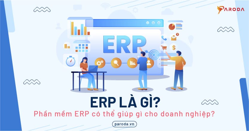ERP là gì? Phần mềm ERP có thể giúp gì cho doanh nghiệp?