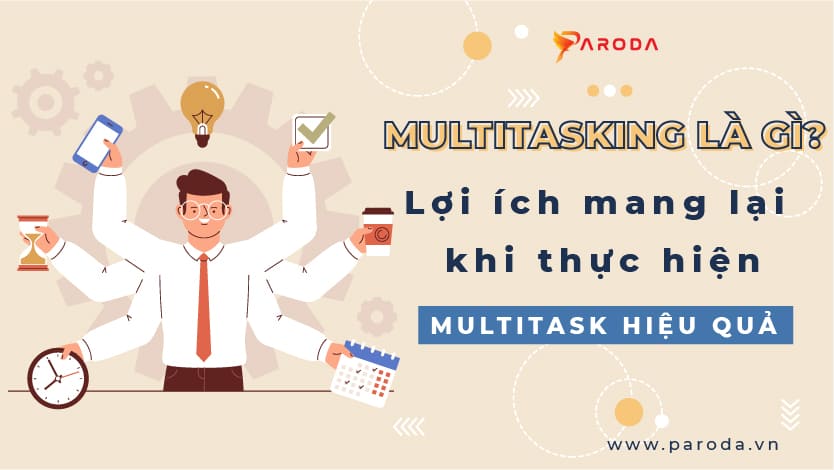 Multitasking là gì? Lợi ích mang lại khi thực hiện Multitask hiệu quả