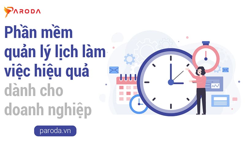 Phần mềm quản lý lịch làm việc hiệu quả dành cho doanh nghiệp