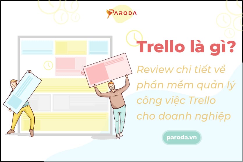 Trello là gì? Hướng dẫn sử dụng và đánh giá phần mềm quản lý công việc Trello